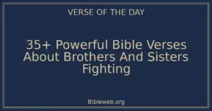 35+ Powerful Bible Verses About Brothers And Sisters Fighting