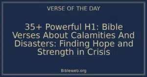 35+ Powerful H1: Bible Verses About Calamities And Disasters: Finding Hope and Strength in Crisis
