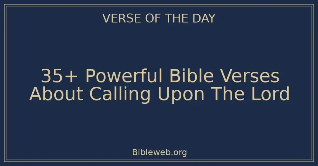 35+ Powerful Bible Verses About Calling Upon The Lord