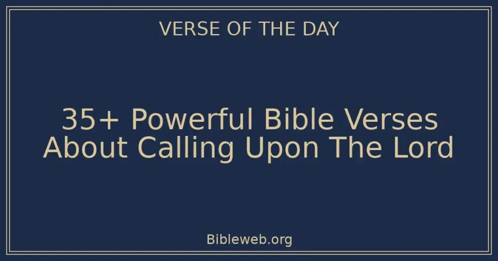 35+ Powerful Bible Verses About Calling Upon The Lord