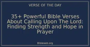 35+ Powerful Bible Verses About Calling Upon The Lord: Finding Strength and Hope in Prayer
