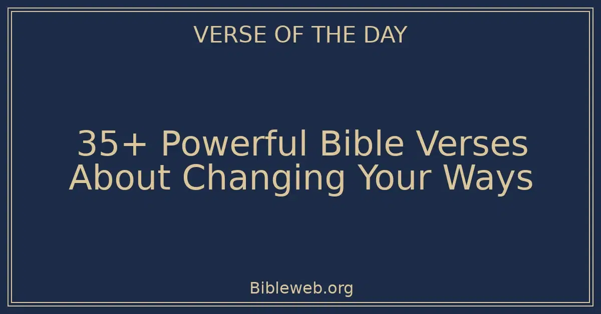 35+ Powerful Bible Verses About Changing Your Ways