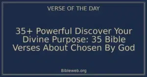 35+ Powerful Discover Your Divine Purpose: 35 Bible Verses About Chosen By God