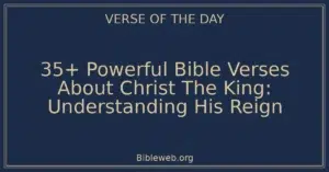 35+ Powerful Bible Verses About Christ The King: Understanding His Reign