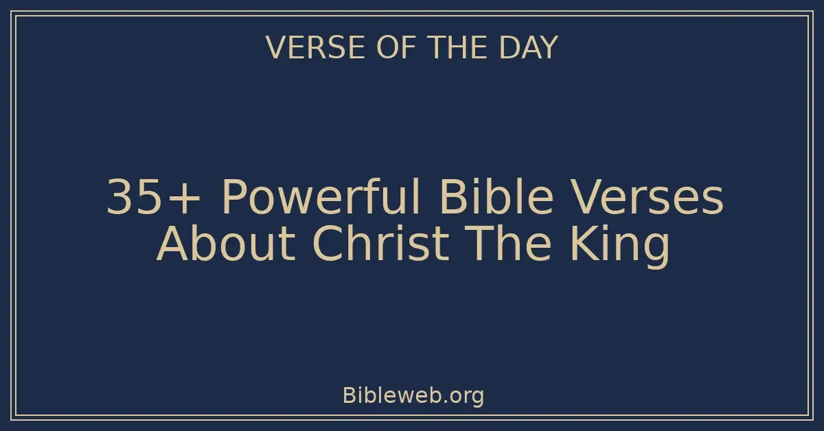 35+ Powerful Bible Verses About Christ The King