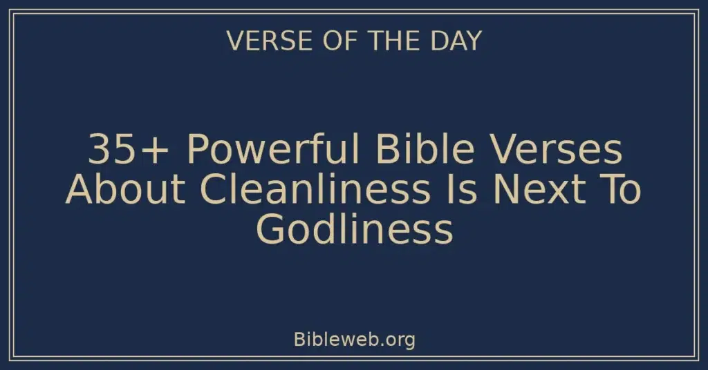 35+ Powerful Bible Verses About Cleanliness Is Next To Godliness