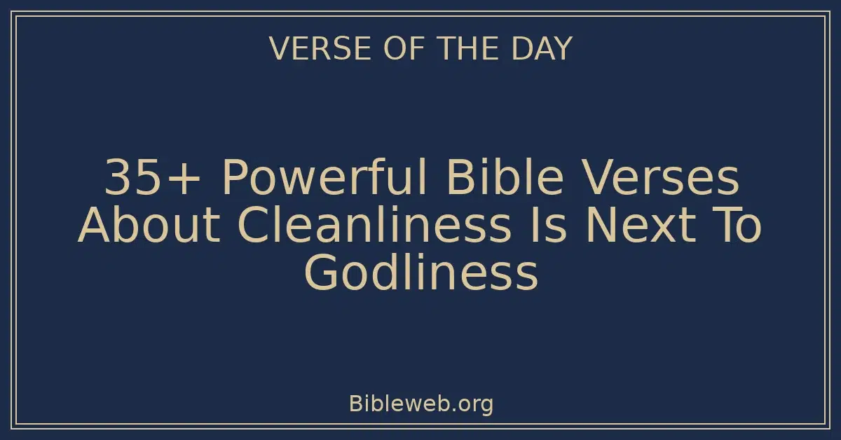 35+ Powerful Bible Verses About Cleanliness Is Next To Godliness