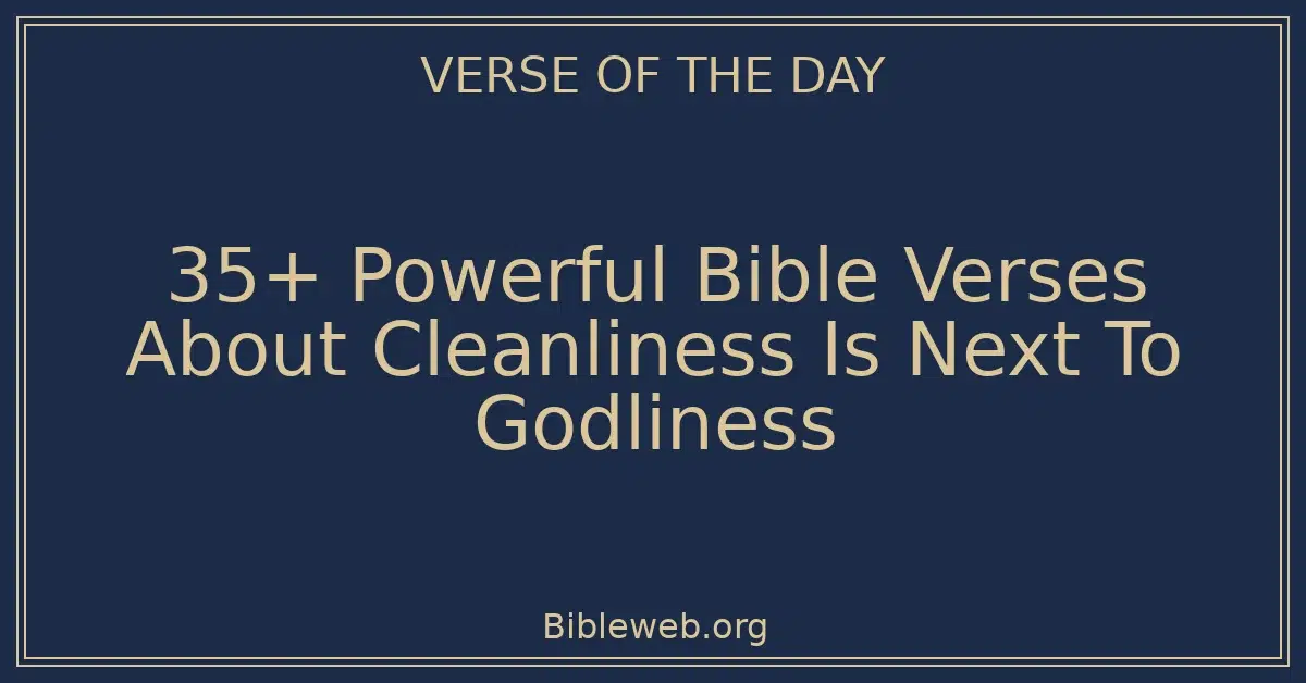 35+ Powerful Bible Verses About Cleanliness Is Next To Godliness