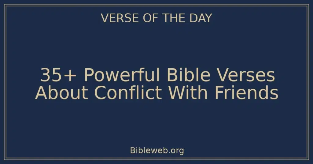 35+ Powerful Bible Verses About Conflict With Friends