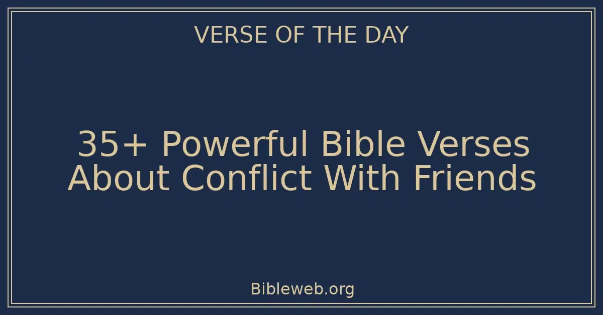 35+ Powerful Bible Verses About Conflict With Friends