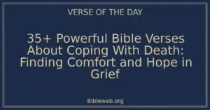 35+ Powerful Bible Verses About Coping With Death: Finding Comfort and Hope in Grief