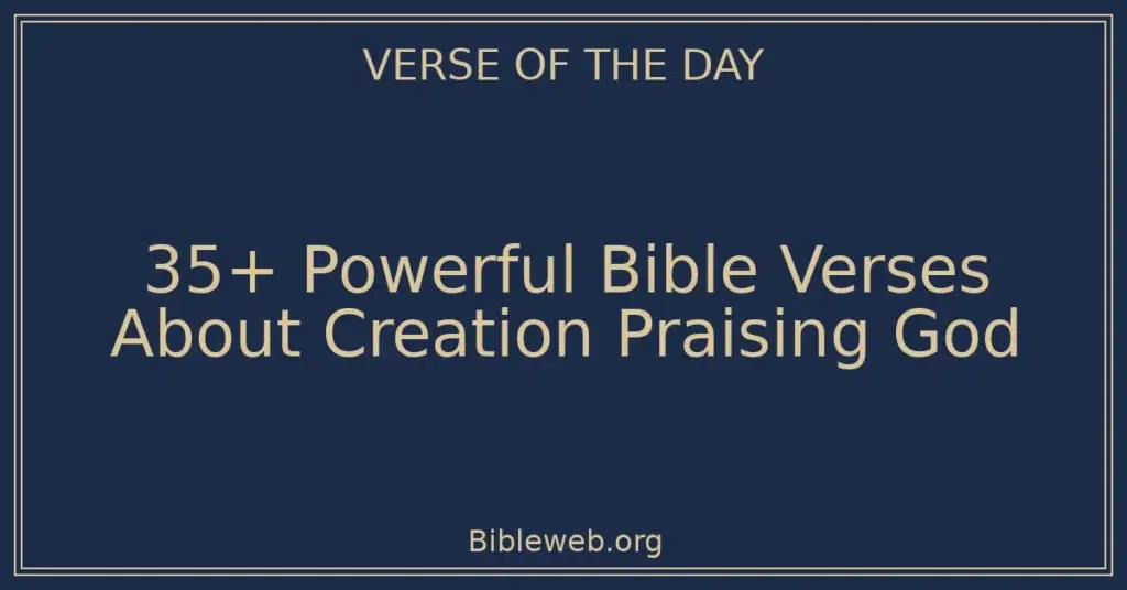 35+ Powerful Bible Verses About Creation Praising God