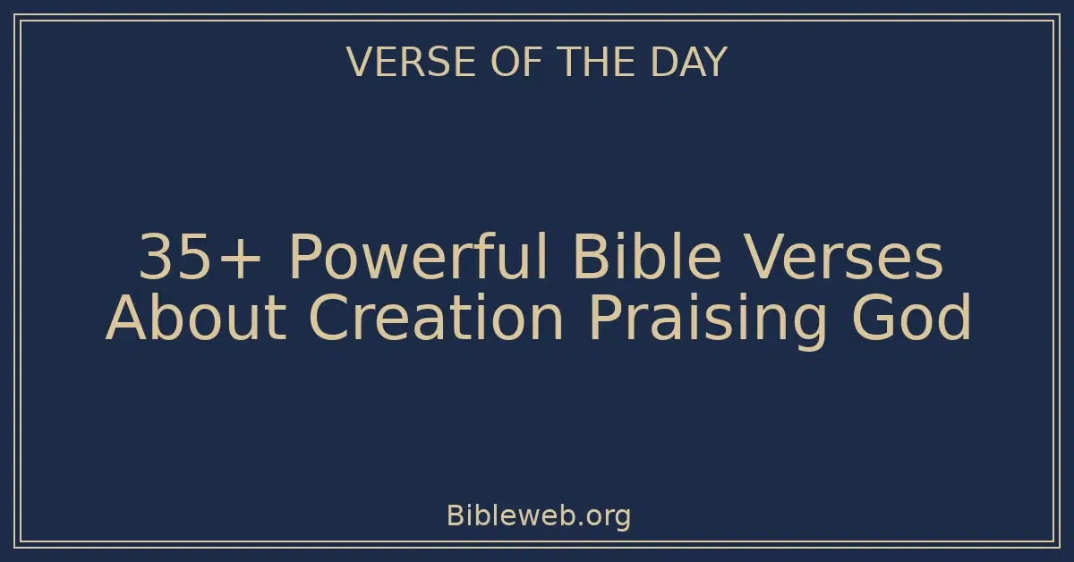 35+ Powerful Bible Verses About Creation Praising God