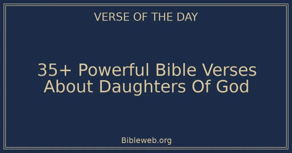 35+ Powerful Bible Verses About Daughters Of God