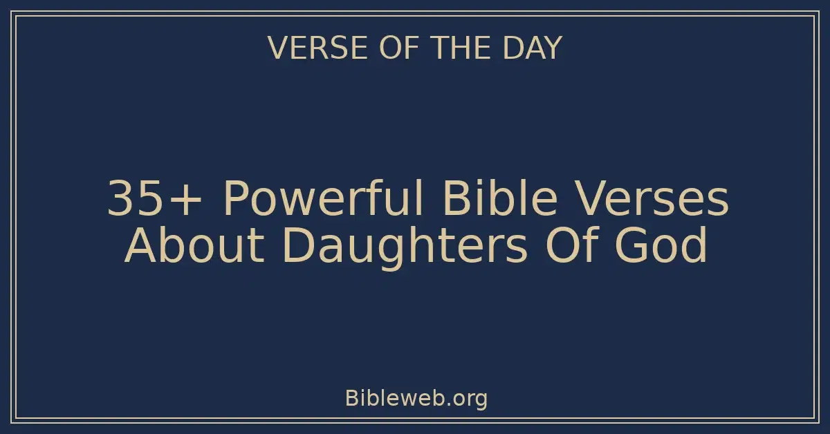 35+ Powerful Bible Verses About Daughters Of God