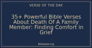 35+ Powerful Bible Verses About Death Of A Family Member: Finding Comfort in Grief