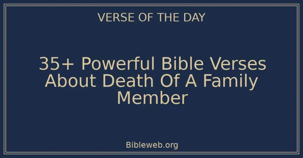 35+ Powerful Bible Verses About Death Of A Family Member