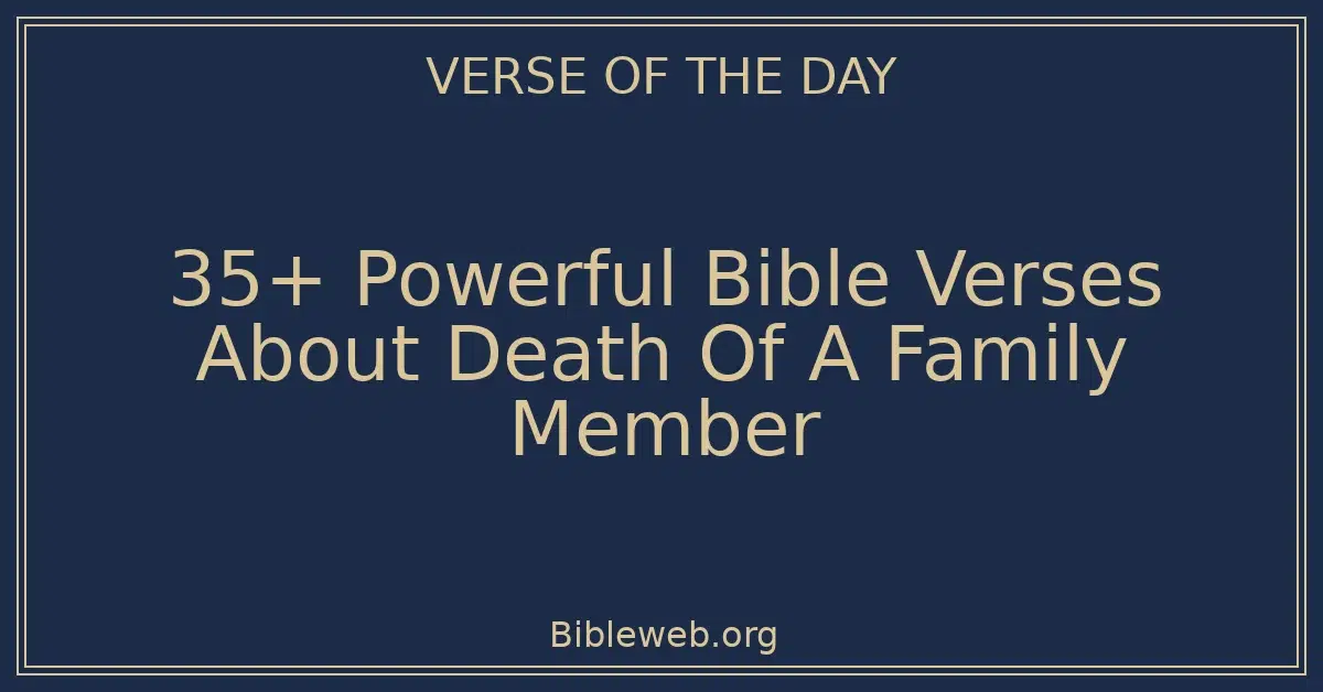 35+ Powerful Bible Verses About Death Of A Family Member