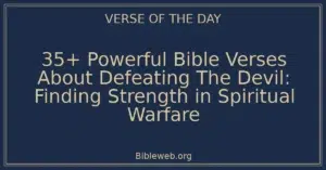 35+ Powerful Bible Verses About Defeating The Devil: Finding Strength in Spiritual Warfare