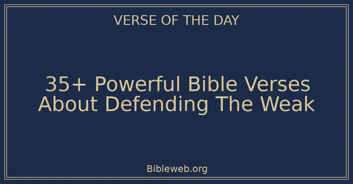 35+ Powerful Bible Verses About Defending The Weak