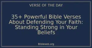 35+ Powerful Bible Verses About Defending Your Faith: Standing Strong in Your Beliefs