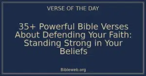 35+ Powerful Bible Verses About Defending Your Faith: Standing Strong in Your Beliefs