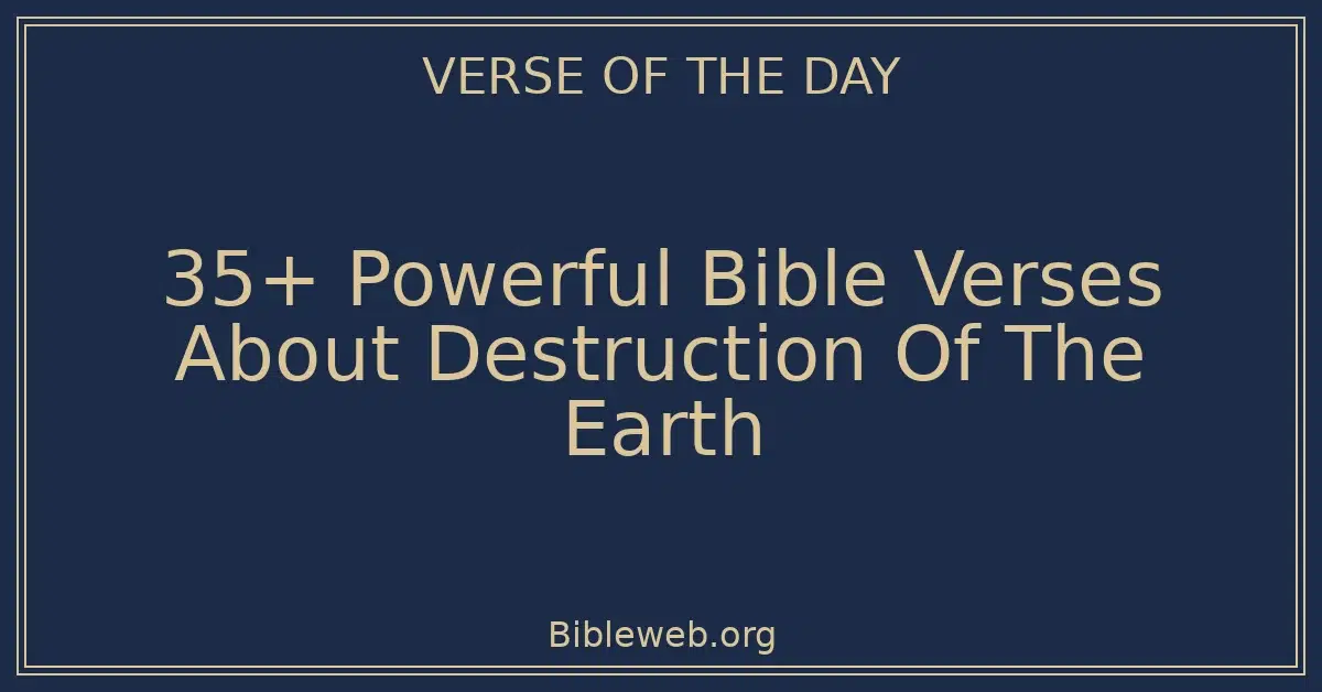 35+ Powerful Bible Verses About Destruction Of The Earth