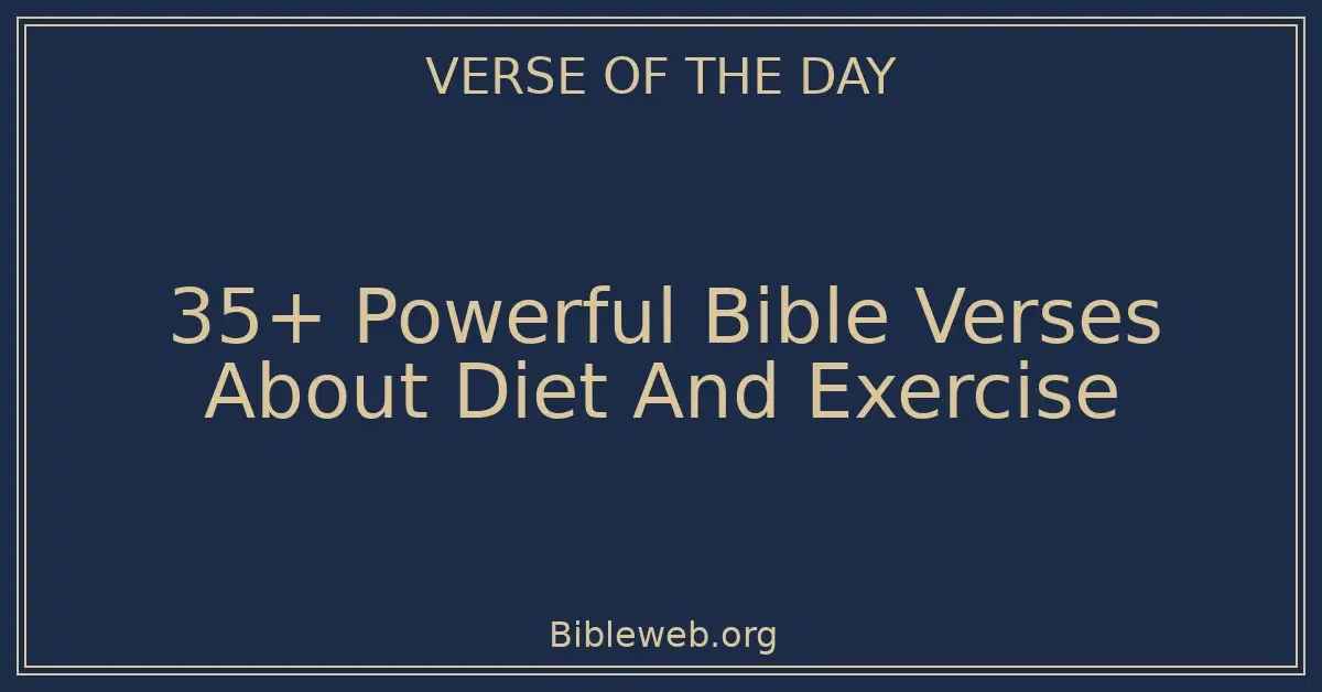 35+ Powerful Bible Verses About Diet And Exercise