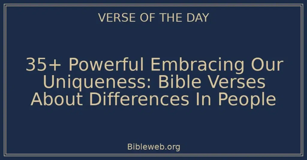 35+ Powerful Embracing Our Uniqueness: Bible Verses About Differences In People