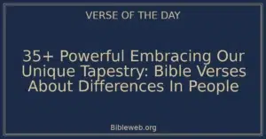 35+ Powerful Embracing Our Unique Tapestry: Bible Verses About Differences In People