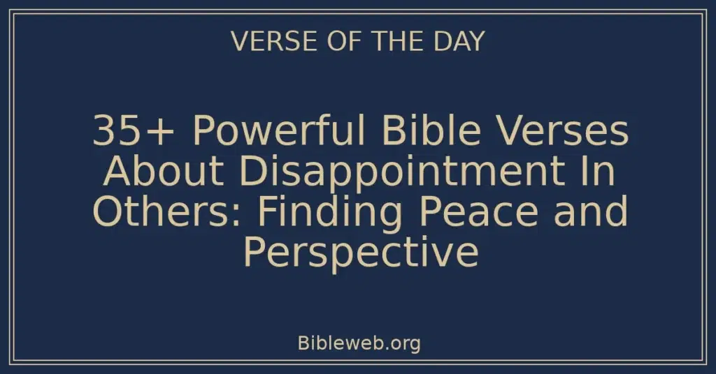 35+ Powerful Bible Verses About Disappointment In Others: Finding Peace and Perspective