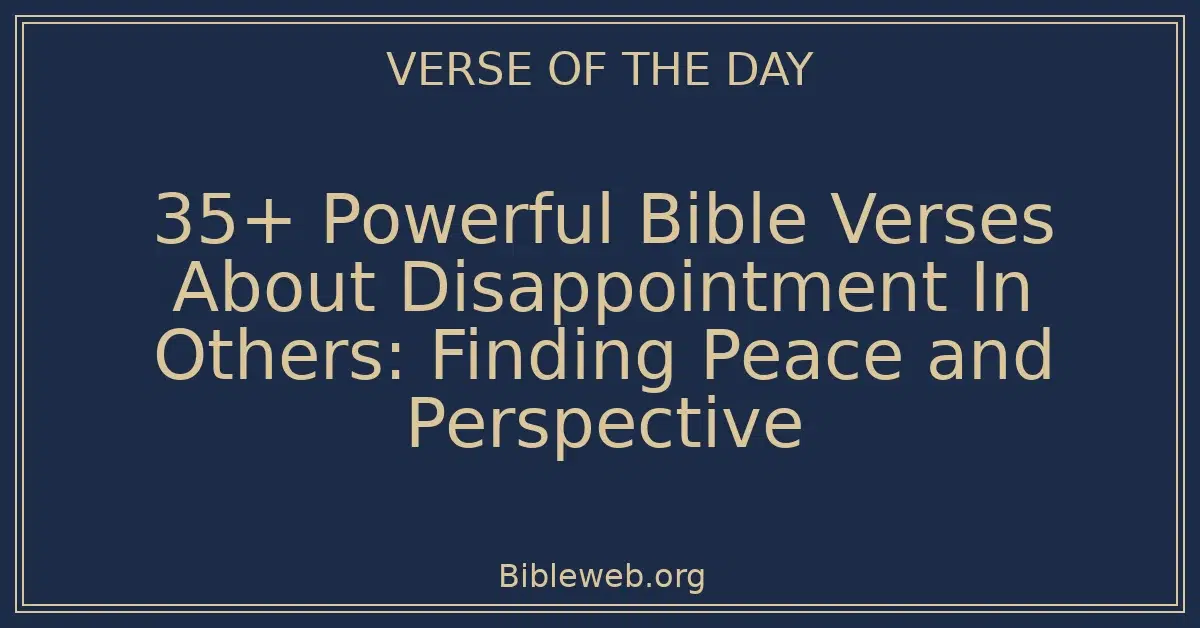 35+ Powerful Bible Verses About Disappointment In Others: Finding Peace and Perspective