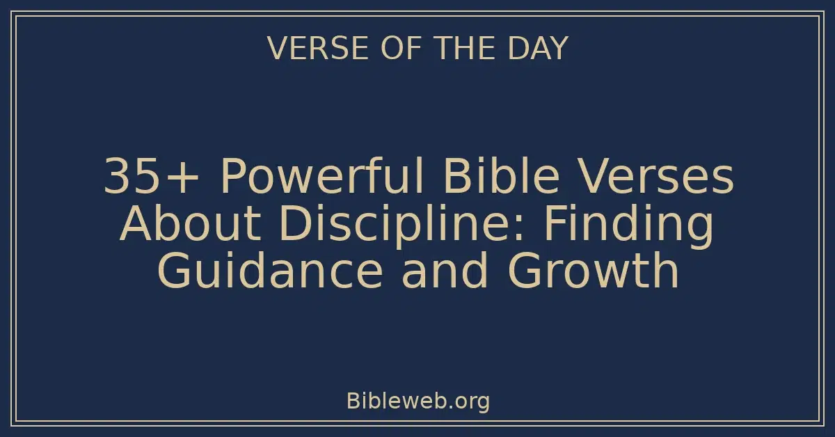 35+ Powerful Bible Verses About Discipline: Finding Guidance and Growth