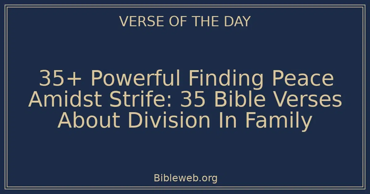 35+ Powerful Finding Peace Amidst Strife: 35 Bible Verses About Division In Family