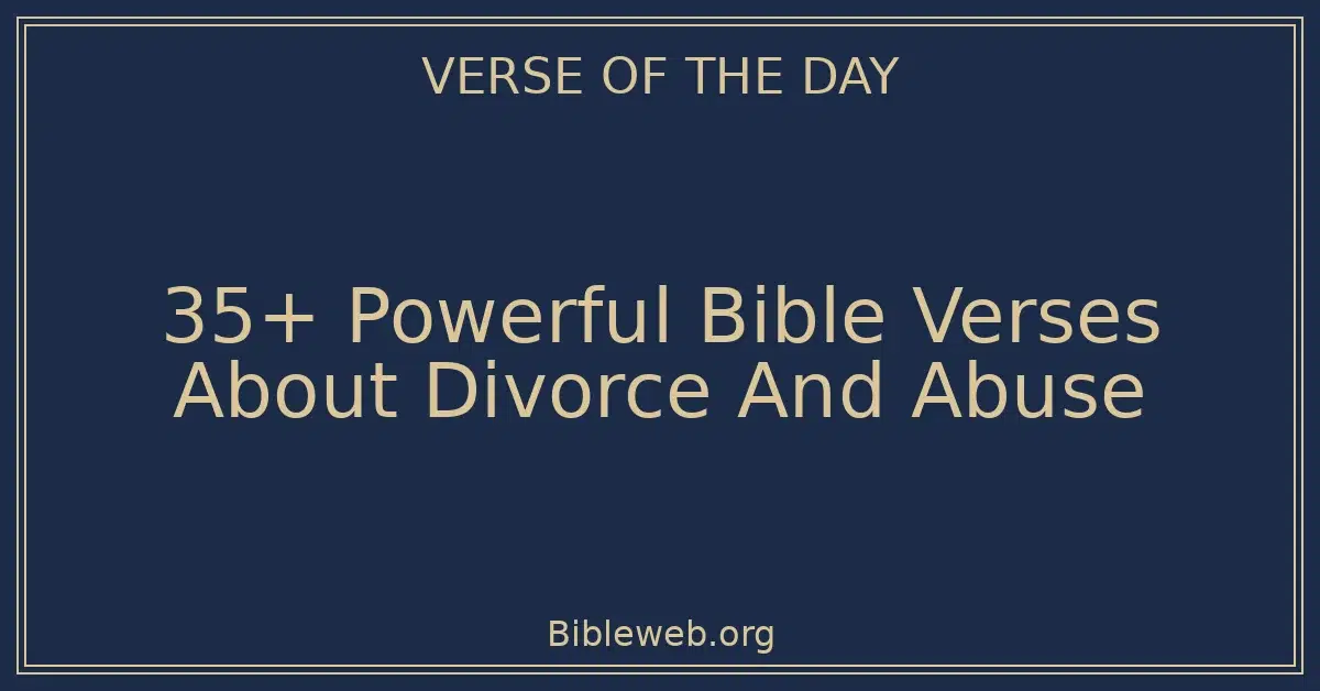 35+ Powerful Bible Verses About Divorce And Abuse