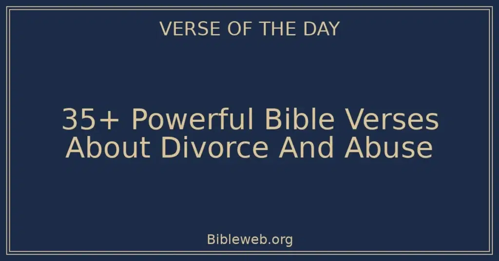 35+ Powerful Bible Verses About Divorce And Abuse