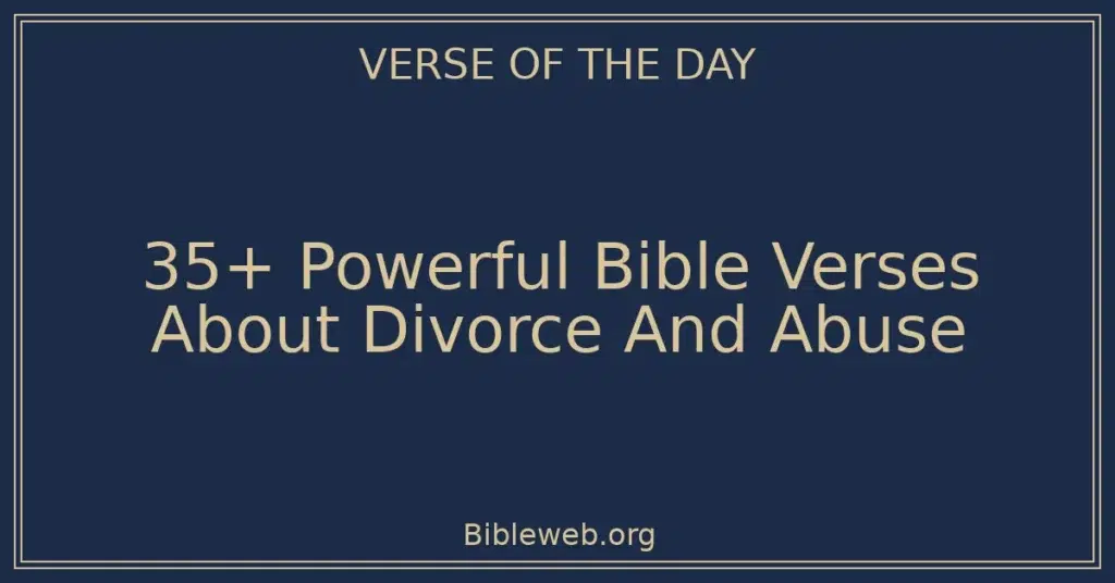 35+ Powerful Bible Verses About Divorce And Abuse