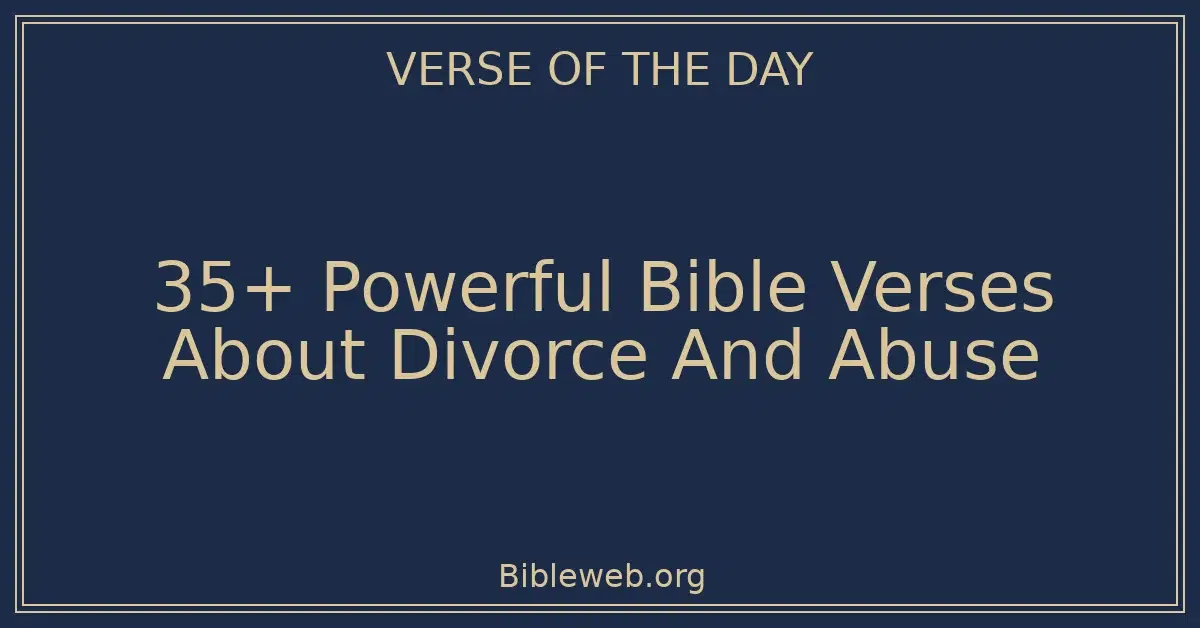 35+ Powerful Bible Verses About Divorce And Abuse