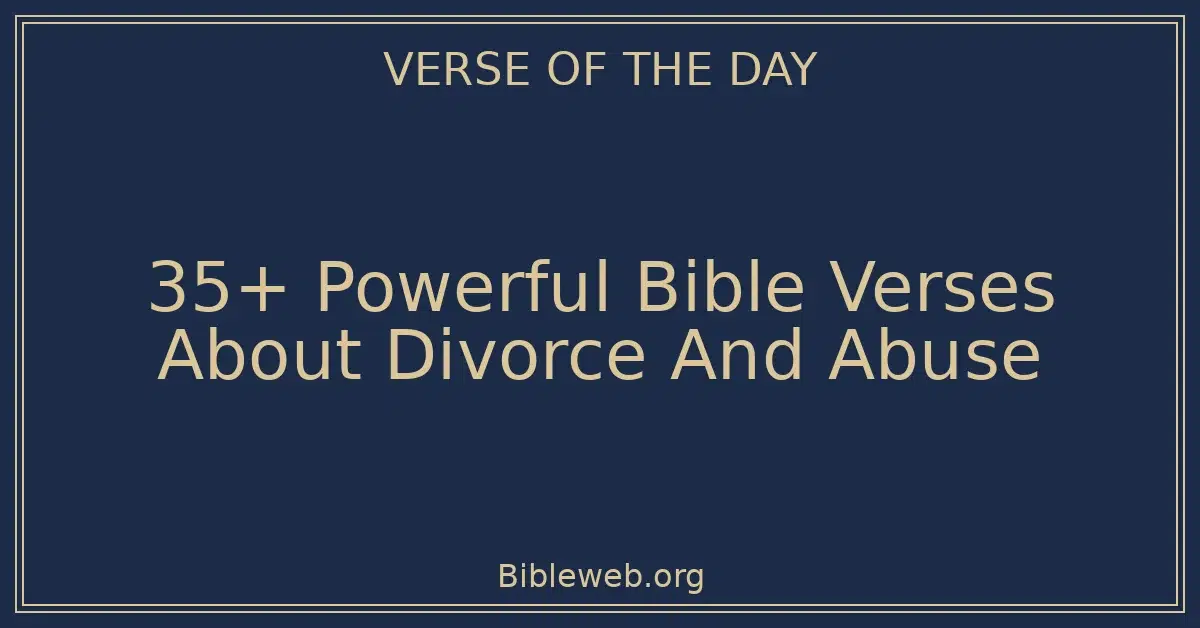 35+ Powerful Bible Verses About Divorce And Abuse