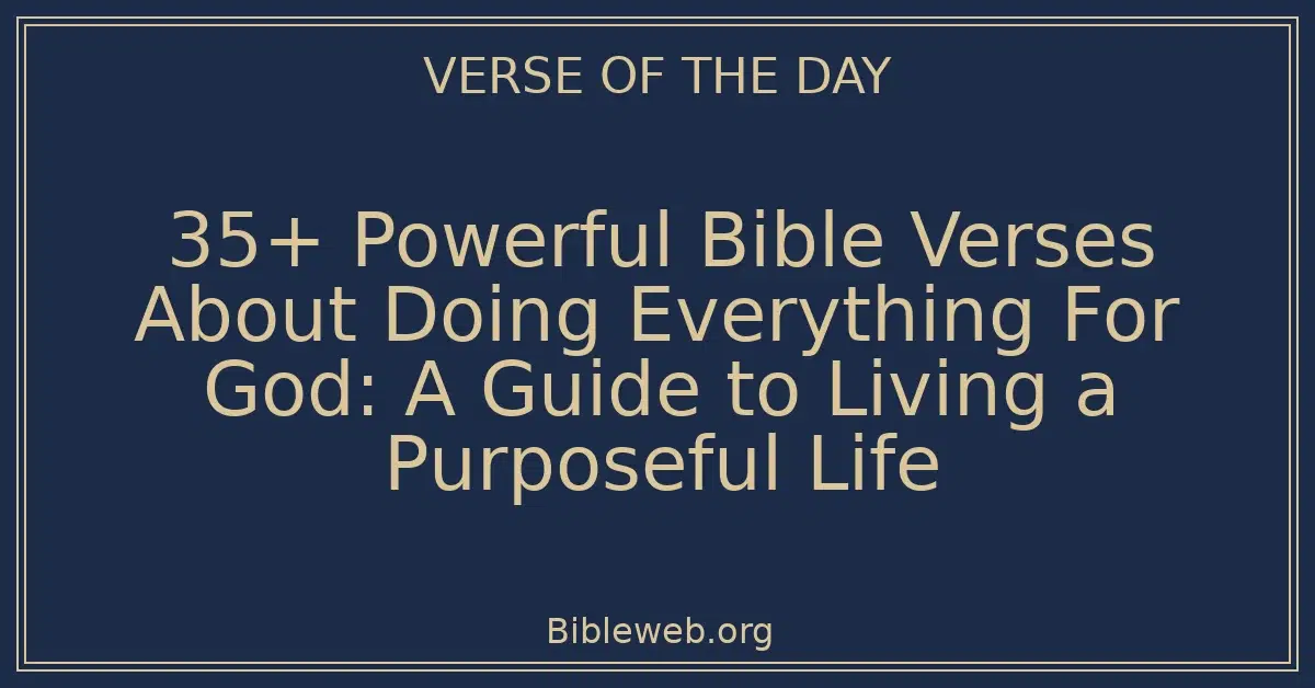 35+ Powerful Bible Verses About Doing Everything For God: A Guide to Living a Purposeful Life