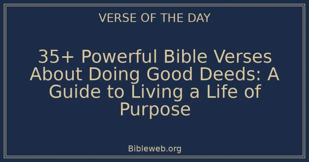 35+ Powerful Bible Verses About Doing Good Deeds: A Guide to Living a Life of Purpose