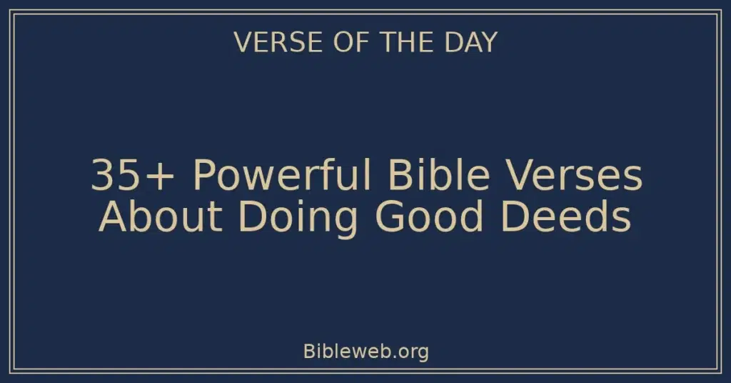 35+ Powerful Bible Verses About Doing Good Deeds