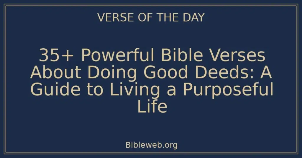 35+ Powerful Bible Verses About Doing Good Deeds: A Guide to Living a Purposeful Life