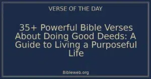 35+ Powerful Bible Verses About Doing Good Deeds: A Guide to Living a Purposeful Life