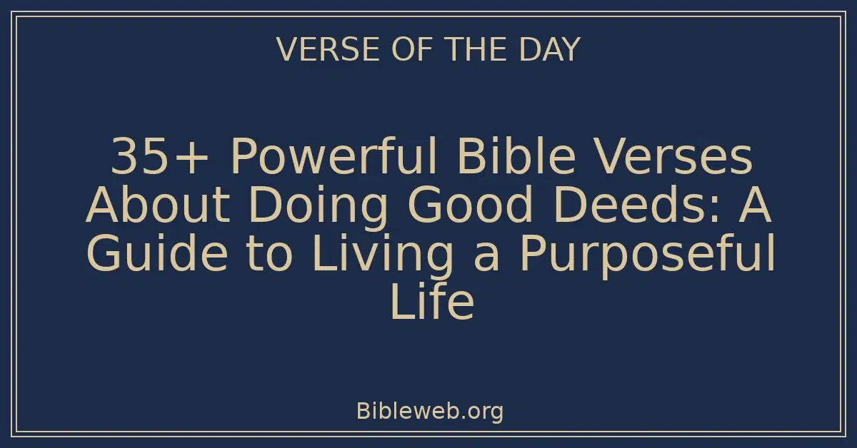 35+ Powerful Bible Verses About Doing Good Deeds: A Guide to Living a Purposeful Life