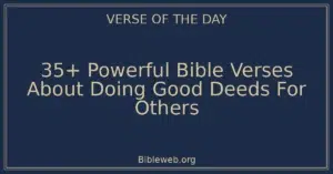 35+ Powerful Bible Verses About Doing Good Deeds For Others