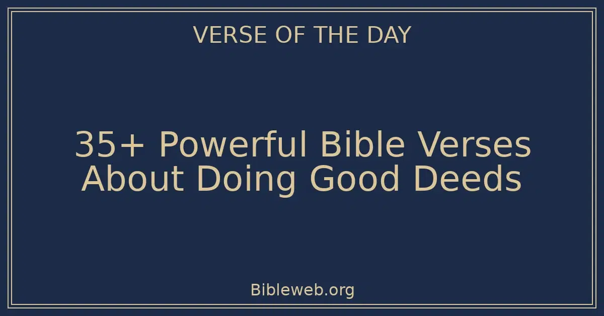 35+ Powerful Bible Verses About Doing Good Deeds