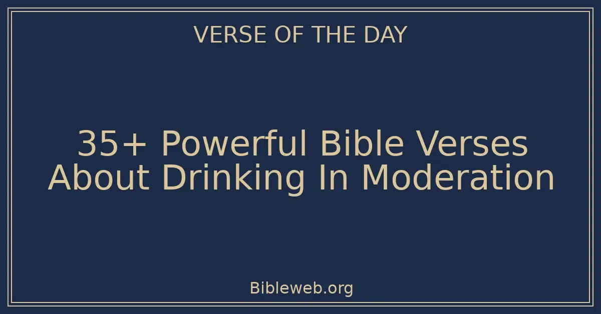 35+ Powerful Bible Verses About Drinking In Moderation