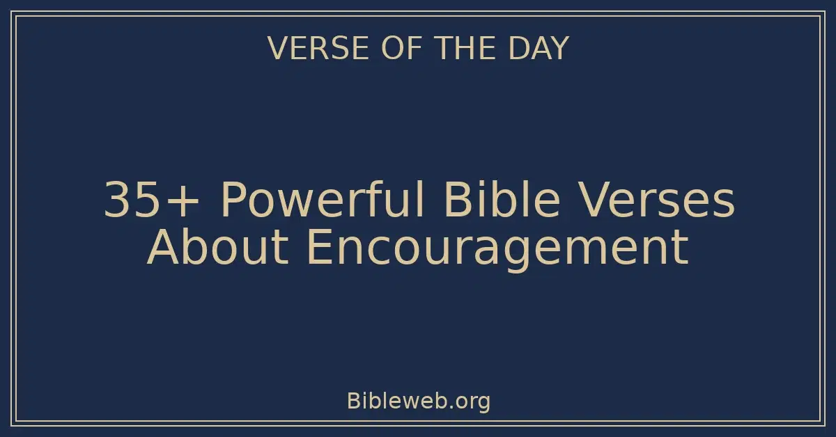 35+ Powerful Bible Verses About Encouragement