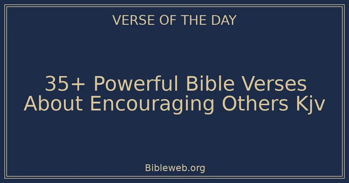 35+ Powerful Bible Verses About Encouraging Others Kjv